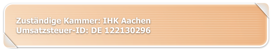 Zuständige Kammer: IHK Aachen Umsatzsteuer-ID: DE 122130296